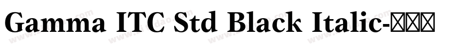 Gamma ITC Std Black Italic字体转换